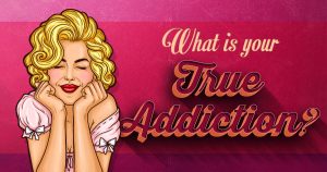 What Is Your True Addiction? Quiz