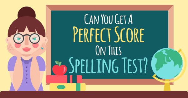 Can You Get a Perfect Score on This Spelling Test?
