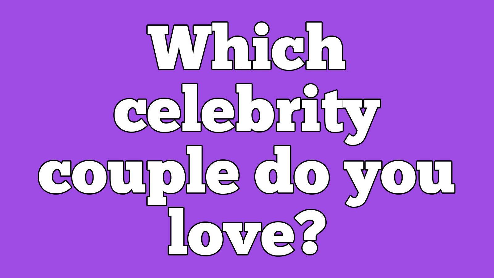 Pick Your Favorite Celebrity Couples and We’ll Guess Your Age Accurately 320