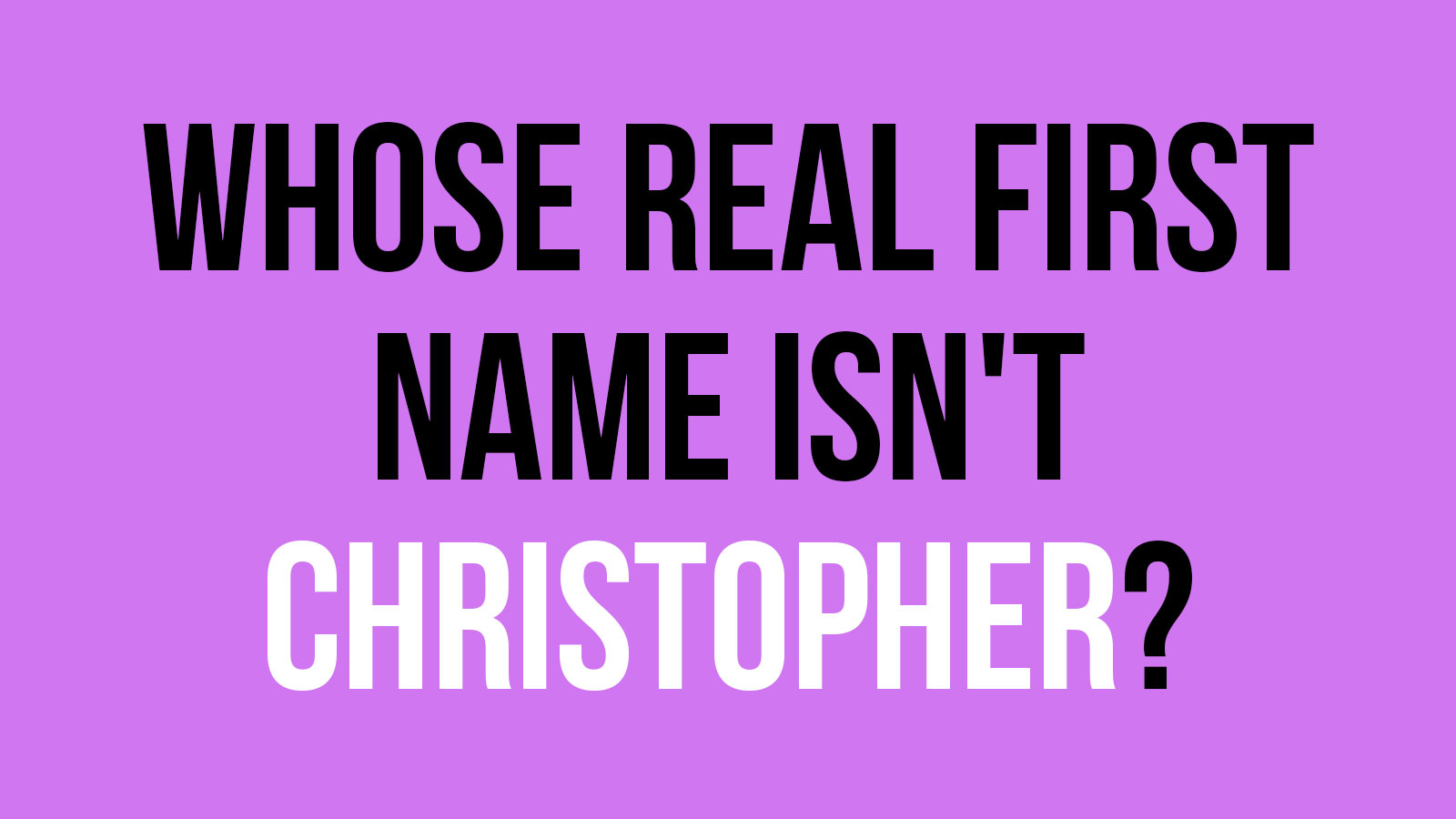 If You Think You Know the Real Names of These Celebrities, You’re Wrong 436