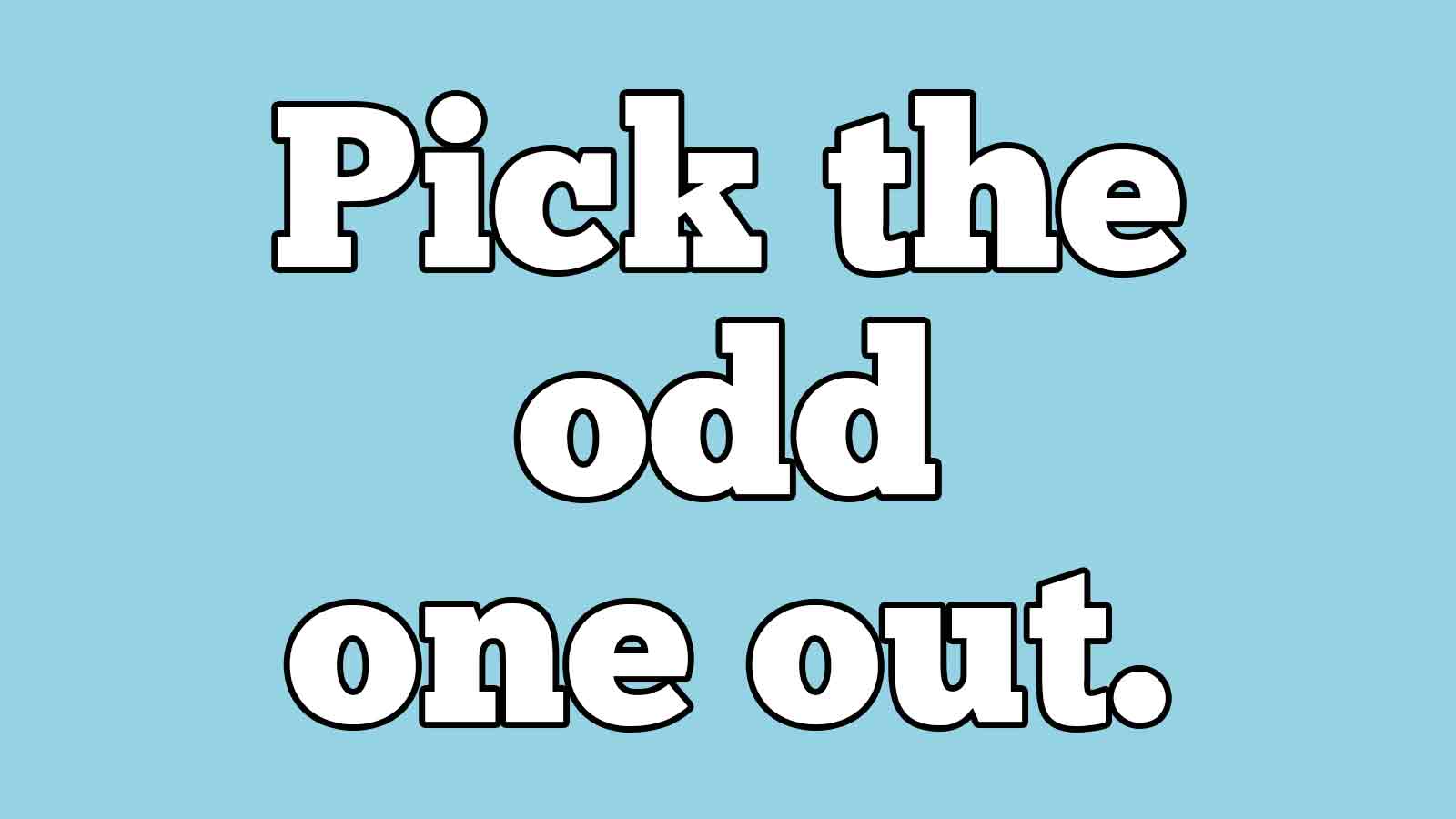 Can You Score 15/15 in This Mildly Infuriating “Odd One Out” Quiz? 534