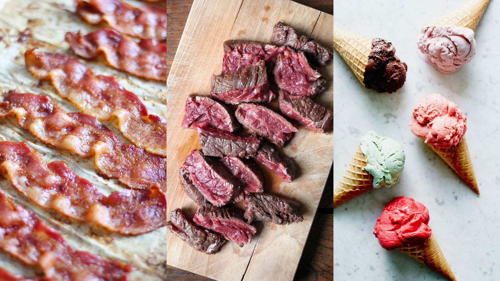 You got: Bacon, Steak, and Ice Cream! Can We Guess Which Three Foods You Love the Most?