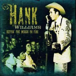 Are You Country Enough To Name 18 Top Country Hits? Quiz Settin\' the Woods on Fire - Hank Williams