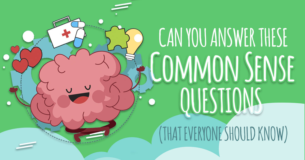 Can You Answer These Common Sense Questions That Everyone Should Know