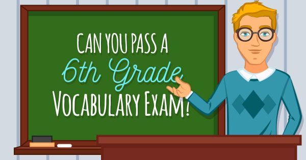 Can You Pass a 6th Grade Vocabulary Exam?
