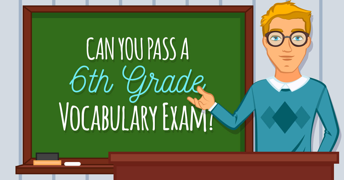 Can You Pass a 6th Grade Vocabulary Exam? Quiz